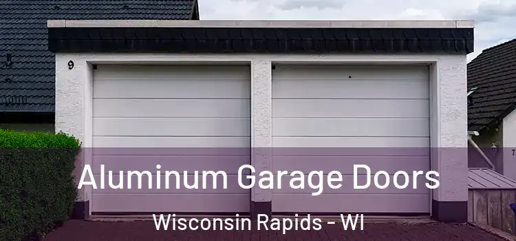  Aluminum Garage Doors Wisconsin Rapids - WI