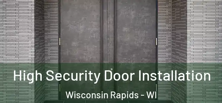 High Security Door Installation Wisconsin Rapids - WI