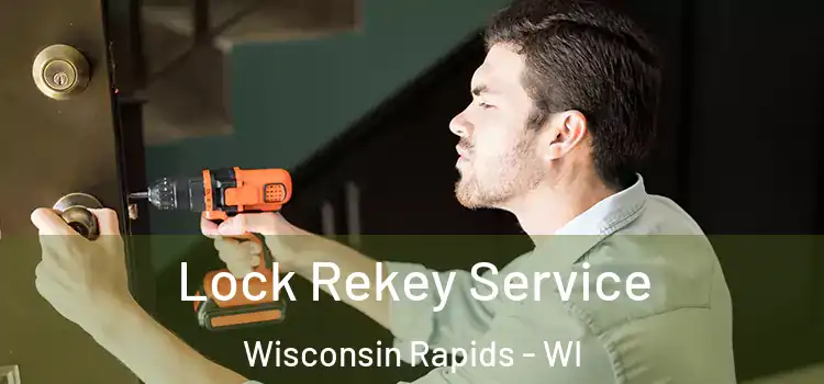  Lock Rekey Service Wisconsin Rapids - WI
